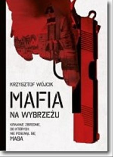 Okładka książki Mafia na Wybrzeżu / Krzysztof Wójcik.