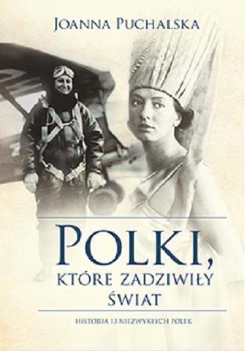 Okładka książki Polki, które zadziwiły świat / Joanna Puchalska.