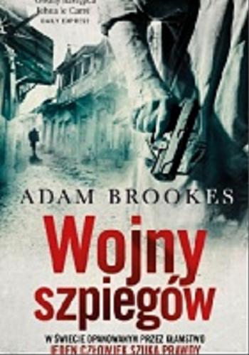 Okładka książki Wojny szpiegów / Adam Brookes ; przełożył Paweł Wolak.
