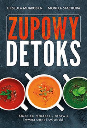 Okładka książki Zupowy detoks / Urszula Mijakoska, Monika Stachura.