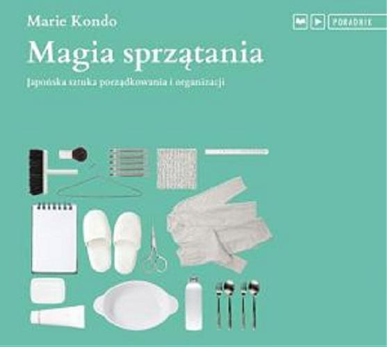 Okładka książki Magia sprzątania : japońska sztuka porządkowania i organizacji / Marie Kondo.