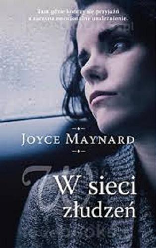 Okładka książki W sieci złudzeń / Joyce Maynard ; przełożyła Monika Wiśniewska.