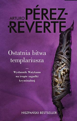 Okładka książki Ostatnia bitwa templariusza / Arturo Pérez-Reverte ; przełożyła Joanna Karasek.