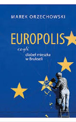 Okładka książki Europolis czyli Diabeł mieszka w Brukseli / Marek Orzechowski.