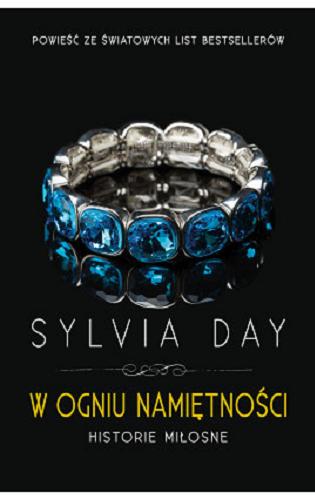 Okładka książki W ogniu namiętności : historie miłosne / Sylvia Day ; przełożyła Danuta Górska.