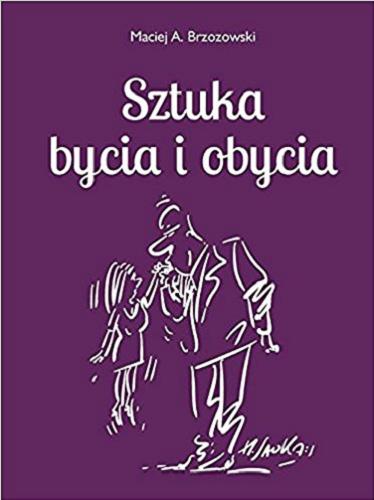 Okładka książki Sztuka bycia i obycia : poradnik dla potrzebujących / Maciej A. Brzozowski ; z ilustracjami Henryka Sawki.