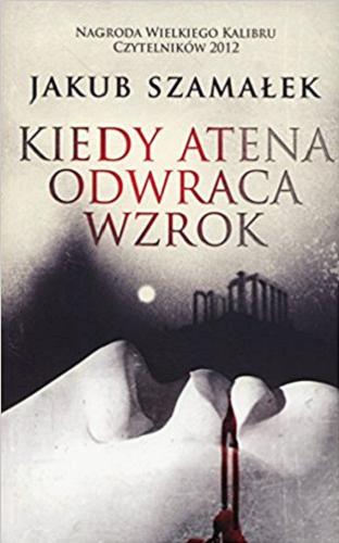 Okładka książki Kiedy Atena odwraca wzrok / Jakub Szamałek.