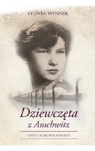 Okładka książki Dziewczęta z Auschwitz : głosy ocalonych kobiet / Sylwia Winnik.
