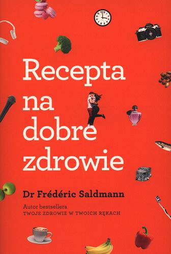 Okładka książki Recepta na dobre zdrowie / Frédéric Saldmann ; przełożyła Grażyna Majcher.