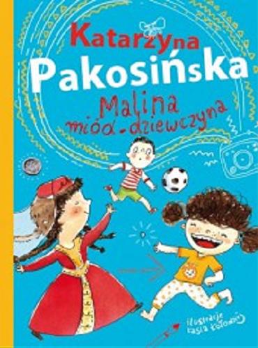 Okładka książki Malina miód-dziewczyna / Katarzyna Pakosińska ; ilustracje Kasia Kołodziej.