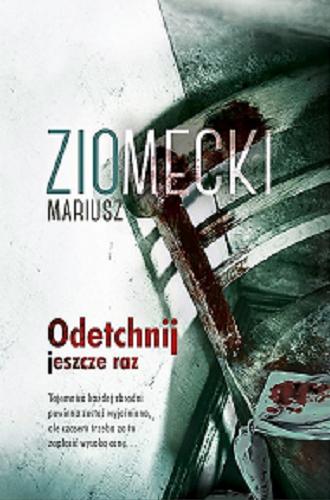 Okładka książki Odetchnij jeszcze raz / Mariusz Ziomecki.