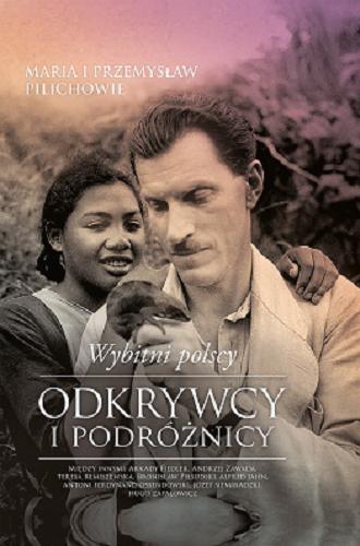 Okładka książki Wybitni polscy odkrywcy i podróżnicy / Maria i Przemysław Pilichowie.