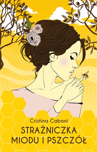Okładka książki Strażniczka miodu i pszczół / Cristina Caboni ; przełożyła Karolina Stańczyk.