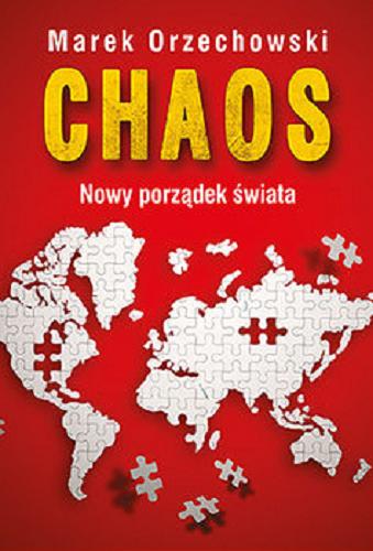 Okładka książki Chaos : nowy porządek świata / Marek Orzechowski.