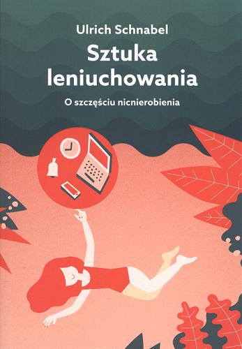 Okładka książki Sztuka leniuchowania : o szczęściu nicnierobienia / Ulrich Schnabel ; przełożył Viktor Grotowicz.