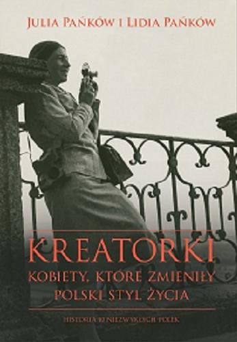 Okładka książki Kreatorki : kobiety, które zmieniły polski styl życia / Julia Pańków, Lidia Pańków.