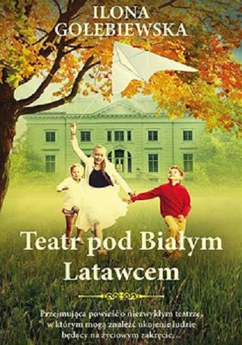 Okładka książki Teatr pod Białym Latawcem [E-book] / Ilona Gołębiewska.