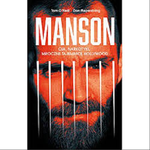 Okładka książki Manson : CIA, narkotyki, mroczne tajemnice Hollywood / Tom O`Neill, Dan Piepenbring ; przełożył Radosław Madejski.