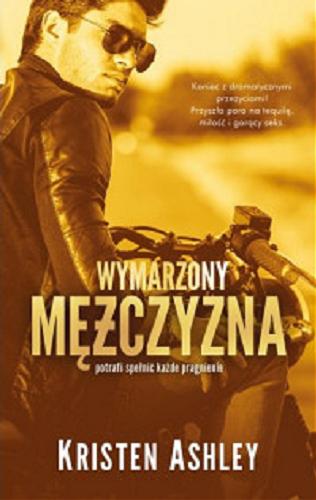 Okładka książki Wymarzony mężczyzna / Kristen Ashley ; przełożyła Agnieszka Lipska-Nakoniecznik.