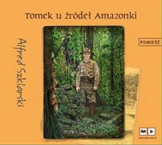 Okładka książki Tomek u źródeł Amazonki / Alfred Szklarski.