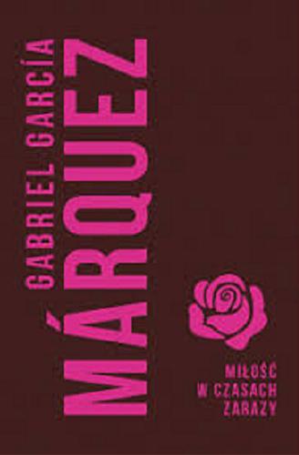 Okładka książki Miłość w czasach zarazy / Gabriel García Márquez ; przełożył Carlos Marrodan Casas.