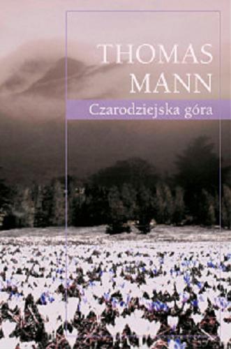 Okładka książki Czarodziejska góra / Thomas Mann ; przełożyli tom 1 Józef Kramsztyk, tom 2 Jan Łukowski.