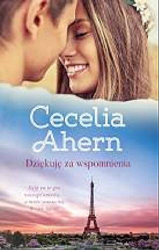 Okładka książki Dziękuję za wspomnienia / Cecelia Ahern ; przełożyła Joanna Grabarek.