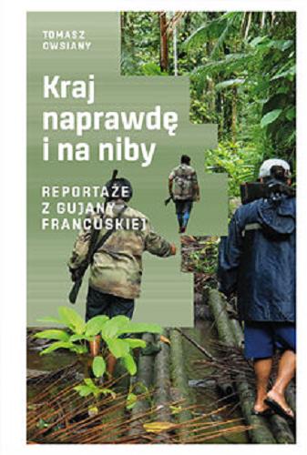 Okładka książki Kraj naprawdę i na niby : reportaże z Gujany Francuskiej / Tomasz Owsiany.