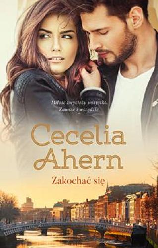 Okładka książki Zakochać się / Cecelia Ahern ; przełożyła Natalia Wiśniewska.