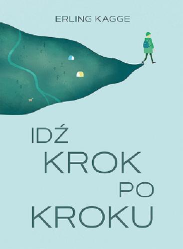 Okładka książki Idź krok po kroku / Erling Kagge ; [przekład z norweskiego: Witold Biliński].