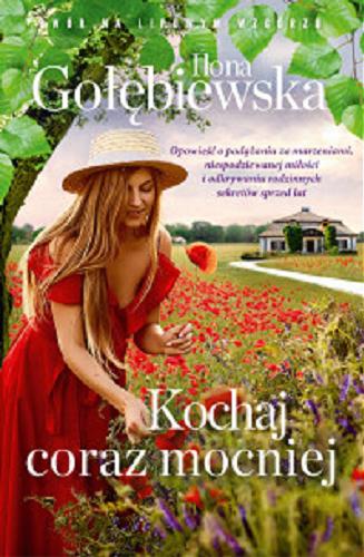 Okładka książki Kochaj coraz mocniej / Ilona Gołębiewska.