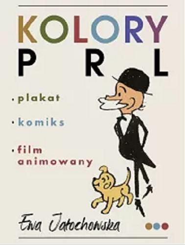 Okładka książki Kolory PRL : plakat, komiks, film animowany / Ewa Jałochowska.
