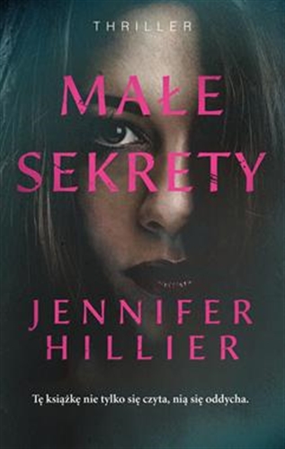 Okładka książki Małe sekrety / Jennifer Hillier ; przełożyła Katarzyna Bieńkowska.