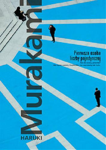 Okładka książki Pierwsza osoba liczby pojedynczej / Haruki Murakami ; przełożyła z japońskiego Anna Zielińska-Elliott.