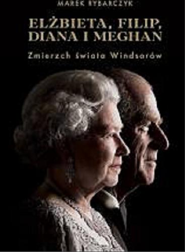 Okładka książki  Elżbieta, Filip, Diana i Meghan : zmierzch świata Windsorów  4