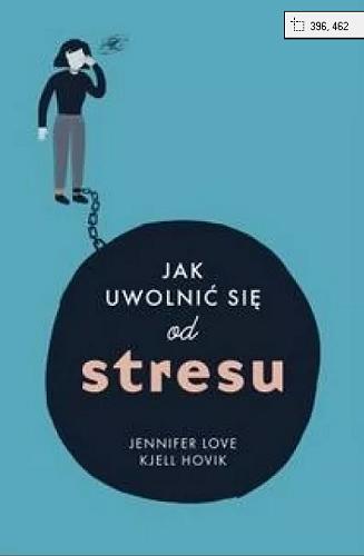 Okładka książki Jak uwolnić się od stresu / Jennifer Love, Kjell Hovik ; [przekład: Nina Wum].
