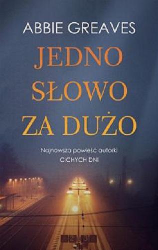 Okładka książki Jedno słowo za dużo / Abbie Greaves ; przełożyła Katarzyna Bieńkowska.