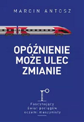 Okładka książki Opóźnienie może ulec zmianie / Marcin Antosz.
