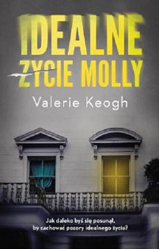 Okładka książki Idealne życie Molly / Valerie Keogh ; przełożyła Beata Ziemska.