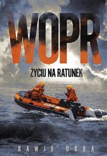 Okładka książki WOPR : życiu na ratunek / Dawid Góra.