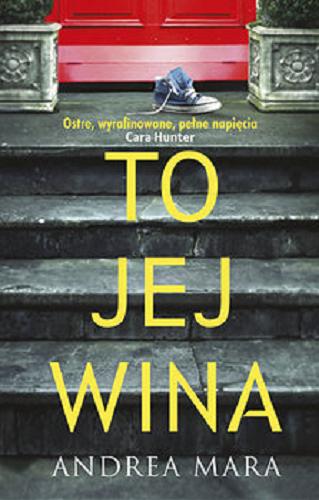 Okładka książki To jej wina / Andrea Mara; przełożyła Daria Kuczyńska-Szymala.