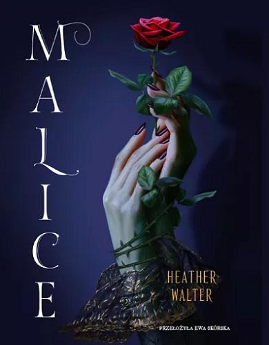 Okładka książki Malice / Heather Walter ; przełożyła Ewa Skórska.