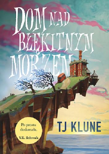 Okładka książki Dom nad błękitnym morzem / TJ Klune ; przełożyła Justyna Szcześniak.