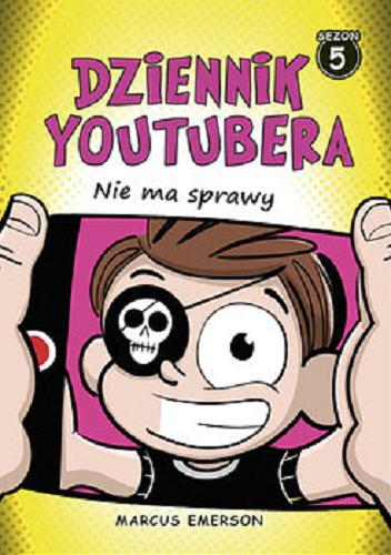 Okładka książki Dziennik youtubera. [Sezon 5], Nie ma sprawy / Marcus Emerson ; przekład Wojtek Cajgner.