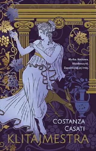 Okładka książki Klitajmestra / Costanza Casati ; przełożyła Aldona Możdżyńska.