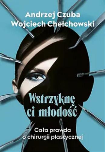 Okładka książki Wstrzyknę ci młodość / Andrzej Czuba, Wojciech Chełchowski.