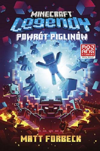 Okładka książki Minecraft : legendy : powrót piglinów / Matt Forbeck ; przełożyła Ewa Ziembińska ; Mojang Studios.