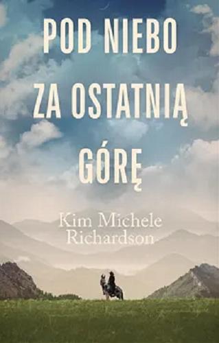 Okładka książki Pod niebo za ostatnią górę / Kim Michele Richardson ; przełożyła Aldona Możdżyńska.