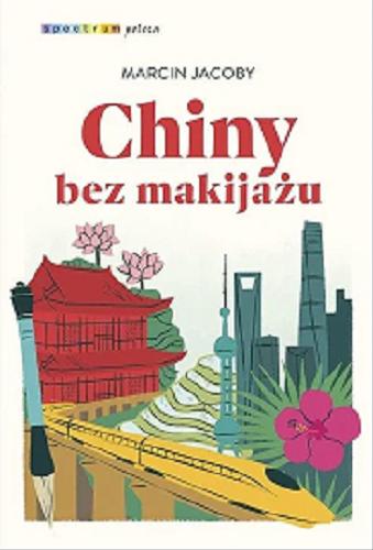 Okładka książki Chiny bez makijażu / Marcin Jacoby.