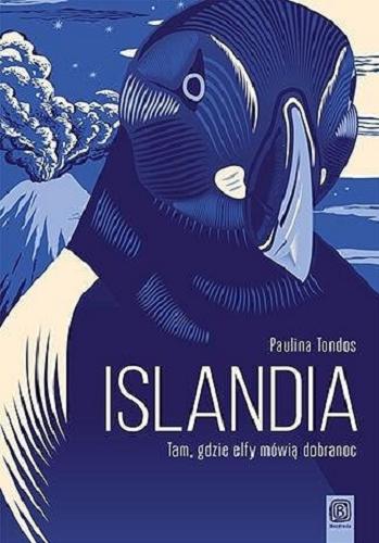 Okładka książki Islandia : tam, gdzie elfy mówią dobranoc / Paulina Tondos.